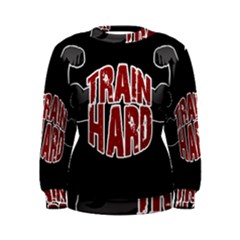 Train Hard Women s Sweatshirt by Valentinaart