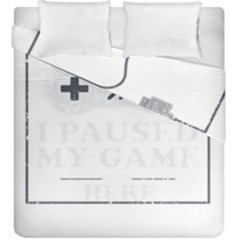 I Had To Pause My Game To Be Here Duvet Cover Double Side (king Size) by ChezDeesTees