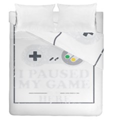 I Had To Pause My Game To Be Here Duvet Cover Double Side (queen Size) by ChezDeesTees