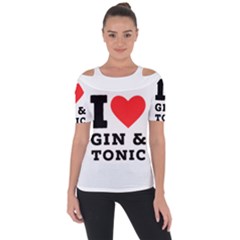 I Love Gin And Tonic Shoulder Cut Out Short Sleeve Top by ilovewhateva