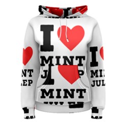 I Love Mint Julep Women s Pullover Hoodie by ilovewhateva