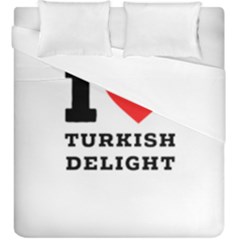 I Love Turkish Delight Duvet Cover Double Side (king Size) by ilovewhateva