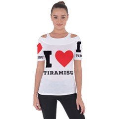 I Love Tiramisu Shoulder Cut Out Short Sleeve Top by ilovewhateva