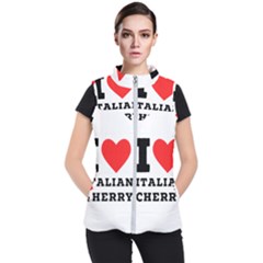 I Love Italian Cherry Women s Puffer Vest by ilovewhateva