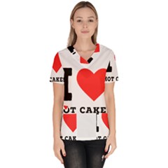 I Love Hot Cakes Women s V-neck Scrub Top by ilovewhateva