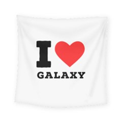 I Love Galaxy  Square Tapestry (small) by ilovewhateva