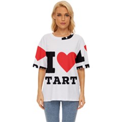 I Love Tart Oversized Basic Tee by ilovewhateva