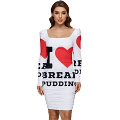 I Love Bread Pudding  Women Long Sleeve Ruched Stretch Jersey Dress by ilovewhateva