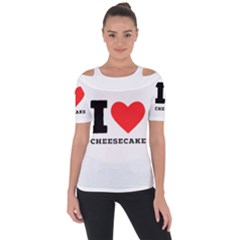 I Love Cheesecake Shoulder Cut Out Short Sleeve Top by ilovewhateva