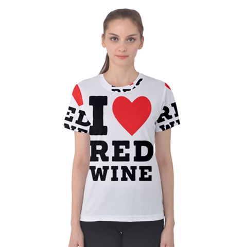 I Love Red Wine Women s Cotton Tee by ilovewhateva