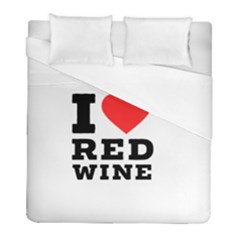 I Love Red Wine Duvet Cover (full/ Double Size) by ilovewhateva