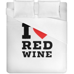 I Love Red Wine Duvet Cover (california King Size) by ilovewhateva