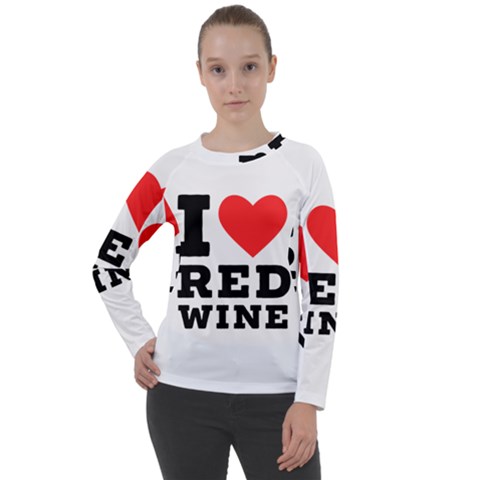 I Love Red Wine Women s Long Sleeve Raglan Tee by ilovewhateva