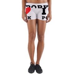 I Love Pork  Yoga Shorts by ilovewhateva