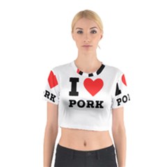 I Love Pork  Cotton Crop Top by ilovewhateva