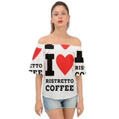 I Love Ristretto Coffee Off Shoulder Short Sleeve Top by ilovewhateva