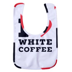 I Love White Coffee Baby Bib by ilovewhateva