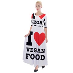 I Love Vegan Food  Half Sleeves Maxi Dress by ilovewhateva