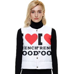 I Love French Food Women s Short Button Up Puffer Vest by ilovewhateva