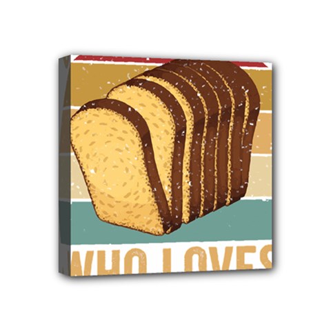 Bread Baking T- Shirt Funny Bread Baking Baker Crust A Girl Who Loves Bread Baking T- Shirt (1) Mini Canvas 4  X 4  (stretched) by JamesGoode