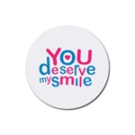 You Deserve My Smile Typographic Design Love Quote Drink Coaster (Round) Front