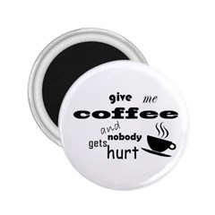 Give Me Coffee And Nobody Gets Hurt 2 25  Magnets by Valentinaart