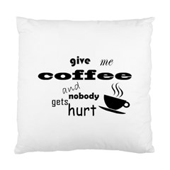 Give Me Coffee And Nobody Gets Hurt Standard Cushion Case (one Side) by Valentinaart