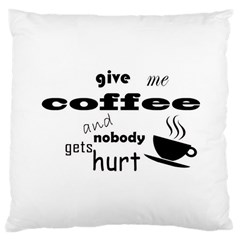 Give Me Coffee And Nobody Gets Hurt Large Cushion Case (one Side) by Valentinaart