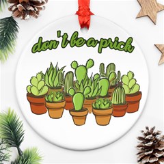 Cactus - Dont Be A Prick Ornament (round) by Valentinaart