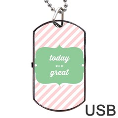 Today Will Be Great Dog Tag Usb Flash (two Sides) by BangZart