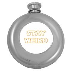 Stay Weird Round Hip Flask (5 Oz) by Valentinaart