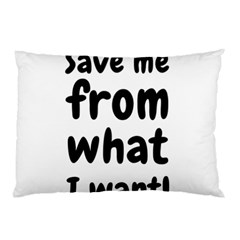 Save Me From What I Want Pillow Case by Valentinaart