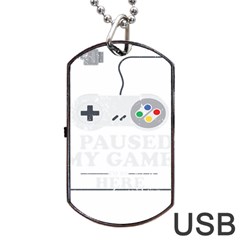 I Had To Pause My Game To Be Here Dog Tag Usb Flash (two Sides) by ChezDeesTees