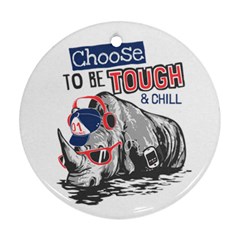 Choose To Be Tough & Chill Ornament (round) by Bigfootshirtshop