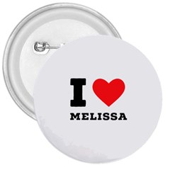 I Love Melissa 3  Buttons by ilovewhateva