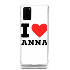 I Love Anna Samsung Galaxy S20plus 6 7 Inch Tpu Uv Case by ilovewhateva