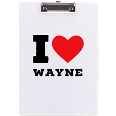 I Love Wayne A4 Acrylic Clipboard by ilovewhateva