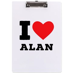 I Love Alan A4 Acrylic Clipboard by ilovewhateva