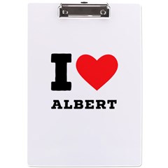 I Love Albert A4 Acrylic Clipboard by ilovewhateva