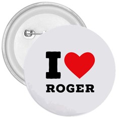 I Love Roger 3  Buttons by ilovewhateva