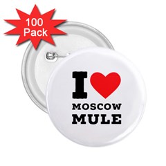 I Love Moscow Mule 2 25  Buttons (100 Pack)  by ilovewhateva