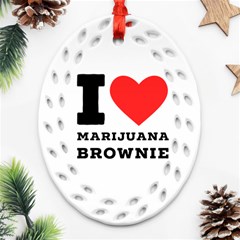 I Love Marijuana Brownie Ornament (oval Filigree) by ilovewhateva