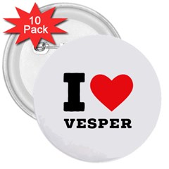 I Love Vesper 3  Buttons (10 Pack)  by ilovewhateva