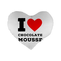 I Love Chocolate Mousse Standard 16  Premium Heart Shape Cushions by ilovewhateva