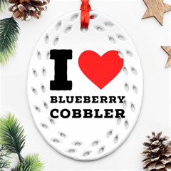 I Love Blueberry Cobbler Oval Filigree Ornament (two Sides) by ilovewhateva