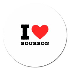 I Love Bourbon  Magnet 5  (round) by ilovewhateva