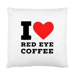 I Love Red Eye Coffee Standard Cushion Case (one Side) by ilovewhateva