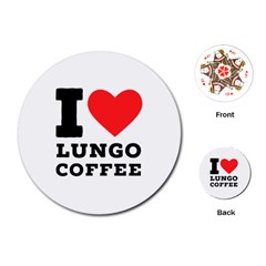 I Love Lungo Coffee  Playing Cards Single Design (round) by ilovewhateva