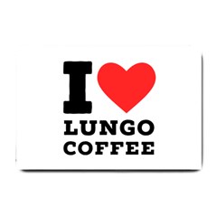 I Love Lungo Coffee  Small Doormat by ilovewhateva