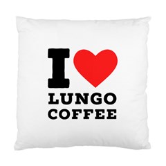 I Love Lungo Coffee  Standard Cushion Case (one Side) by ilovewhateva